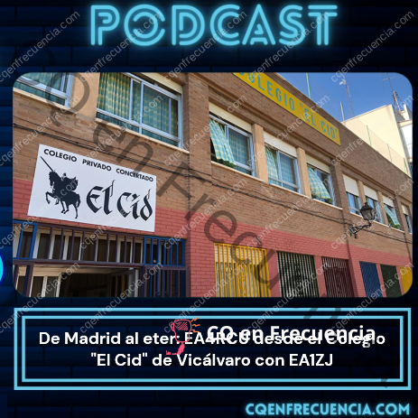 EP55 – De Madrid al eter: EA4RCU desde el Colegio «El Cid» de Vicálvaro con EA1ZJ