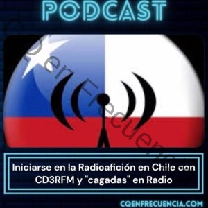 EP61 - Iniciarse en la Radioafición en Chile con CD3RFM y 