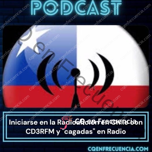 EP61 – Iniciarse en la Radioafición en Chile con CD3RFM y «cagadas» en Radio