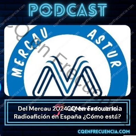 EP60 – Del Mercau 2024 al Mercado de la Radioafición en España ¿Cómo está?