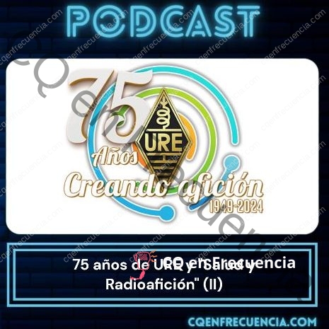 EP58 – 75 Aniversario de URE y «Salud y Radioafición II» con el Dr. Alberto Nájera