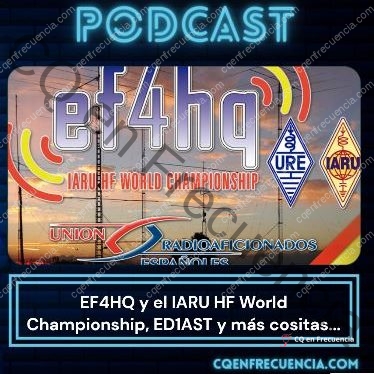 EP72 – EF4HQ y el IARU HF World Championship, ED1AST y más cositas…