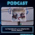 impedancia ununs baluns ep84 cq en frecuencia podcast