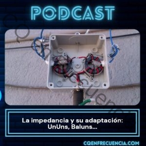 EP84 - La impedancia y su adaptación: UnUns, Baluns...