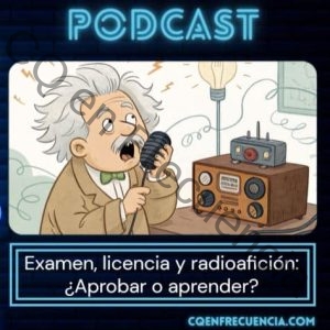 118 - Examen, licencia y radioafición: ¿Aprobar o aprender?