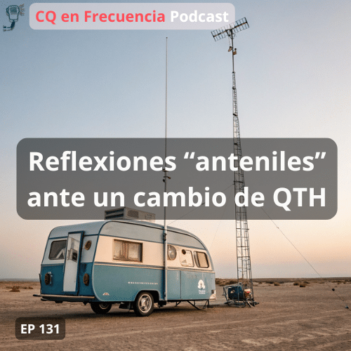 131 – Reflexiones «anteniles» ante un cambio de QTH