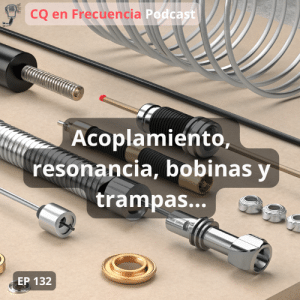 132 - Acoplamiento,resonancia,bobinas y trampas...