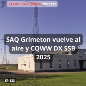 133 - SAQ Grimeton vuelve al aire y CQWW DX SSB 2025