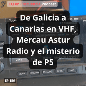 156 - De Galicia a Canarias en VHF, Mercau Astur Radio y el misterio de P5