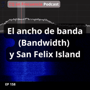 158 - El ancho de banda (Bandwidth) y San Felix Island