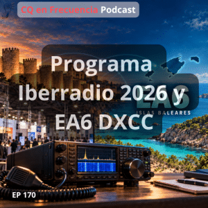 170 - Programa Iberradio 2026 y EA6 DXCC