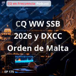 175 - CQ WW SSB 2026 y DXCC Orden de Malta